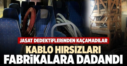 KABLO HIRSIZLARI FABRİKALARA DADANDI