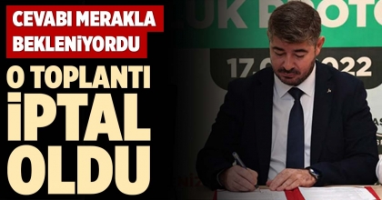 O TOPLANTI İPTAL OLDU