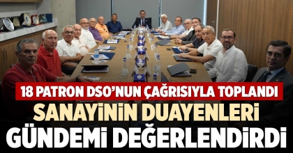 SANAYİNİN DUAYENLERİ GÜNDEMİ DEĞERLENDİRDİ