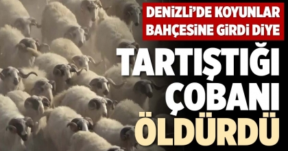 TARTIŞTIĞI ÇOBANI ÖLDÜRDÜ
