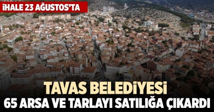 TAVAS BELEDİYESİ 65 ARSA VE TARLAYI SATILIĞA ÇIKARDI