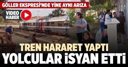 TREN HARARET YAPTI YOLCULAR İSYAN ETTİ