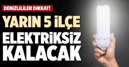 YARIN 5 İLÇE ELEKTRİKSİZ KALACAK