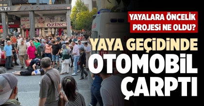 YAYA GEÇİDİNDE OTOMOBİL ÇARPTI