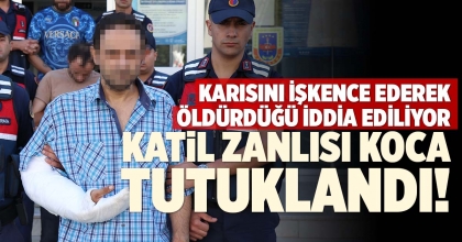​​​​​​​KATİL ZANLISI  KOCA TUTUKLANDI