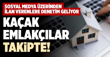 KAÇAK EMLAKÇILAR TAKİPTE!