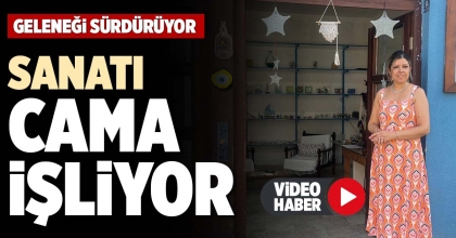 SANATI CAMA İŞLİYOR