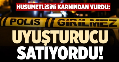 “UYUŞTURUCU SATIYORDU”