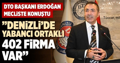 ”DENİZLİ’DE YABANCI ORTAKLI 402 FİRMA VAR”