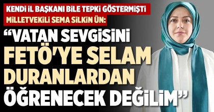 “VATAN SEVGİSİNİ FETÖ'YE SELAM DURANLARDAN ÖĞRENECEK DEĞİLİM”