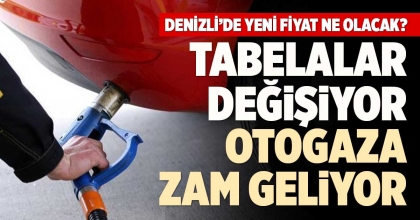 TABELALAR DEĞİŞİYOR, OTOGAZA ZAM GELİYOR