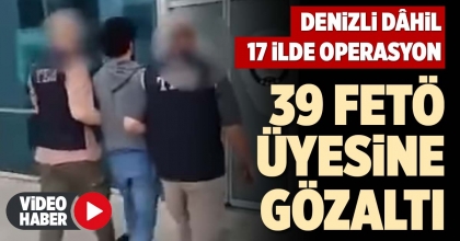 39 FETÖ ÜYESİNE GÖZALTI