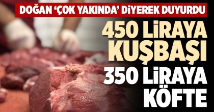 450 LİRAYA KUŞBAŞI 350 LİRAYA KÖFTE