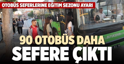 90 OTOBÜS DAHA SEFERE ÇIKTI