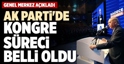 AK PARTİ'DE KONGRE SÜRECİ BELLİ OLDU