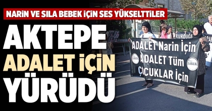 AKTEPE ADALET İÇİN YÜRÜDÜ