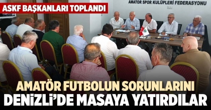 AMATÖR FUTBOLUN SORUNLARINI DENİZLİ’DE MASAYA YATIRDILAR
