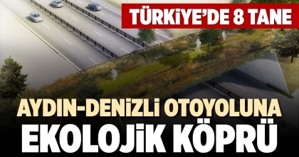 AYDIN-DENİZLİ OTOYOLUNA EKOLOJİK KÖPRÜ