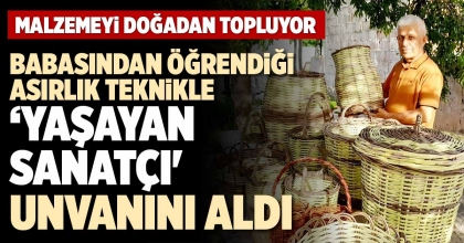 BABASINDAN ÖĞRENDİĞİ ASIRLIK TEKNİKLE ‘YAŞAYAN SANATÇI' UNVANINI ALDI