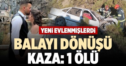 BALAYI DÖNÜŞÜ KAZA: 1 ÖLÜ