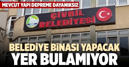 BELEDİYE BİNASI YAPACAK YER BULAMIYOR