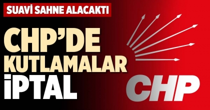 CHP’DE KUTLAMALAR İPTAL