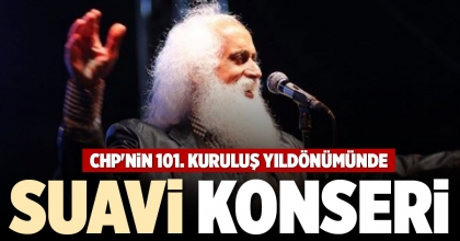 CHP'NİN 101. KURULUŞ YILDÖNÜMÜNDE SUAVİ KONSERİ
