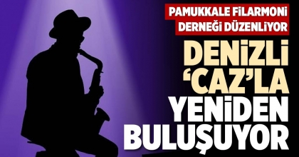 DENİZLİ 'CAZ’LA YENİDEN BULUŞUYOR