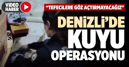 DENİZLİ’DE KUYU OPERASYONU