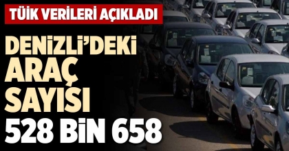 DENİZLİ’DEKİ ARAÇ SAYISI 528 BİN 658