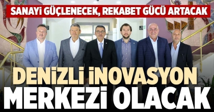 DENİZLİ İNOVASYON MERKEZİ OLACAK