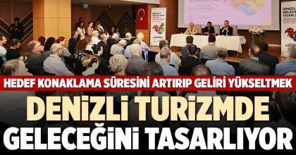 DENİZLİ TURİZMDE GELECEĞİNİ TASARLIYOR