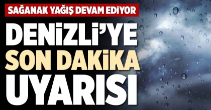 DENİZLİ’YE SON DAKİKA UYARISI