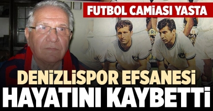 DENİZLİSPOR EFSANESİ HAYATINI KAYBETTİ