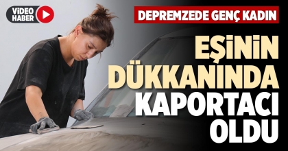 DEPREMZEDE GENÇ KADIN EŞİNİN DÜKKANINDA KAPORTACI OLDU