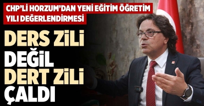 CHP’Lİ HORZUM’DAN YENİ EĞİTİM ÖĞRETİM YILI DEĞERLENDİRMESİ