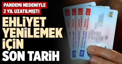 EHLİYET YENİLEMEK İÇİN SON TARİH
