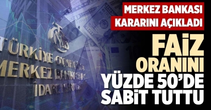 MERKEZ BANKASI FAİZ ORANINI YÜZDE 50’DE SABİT TUTTU