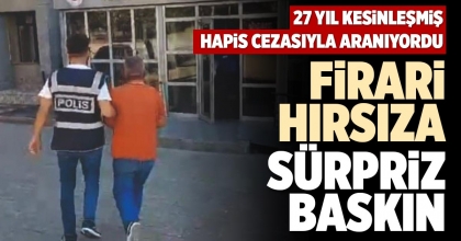 FİRARİ HIRSIZA SÜRPRİZ BASKIN