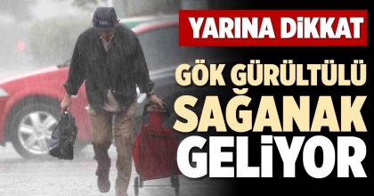 GÖK GÜRÜLTÜLÜ SAĞANAK GELİYOR