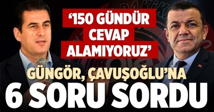 GÜNGÖR, ÇAVUŞOĞLU’NA 6 SORU SORDU