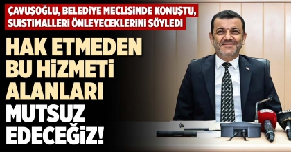 ‘HAK ETMEDEN BU HİZMETİ ALANLARI MUTSUZ EDECEĞİZ!’