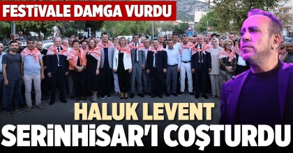 HALUK LEVENT SERİNHİSAR'I COŞTURDU