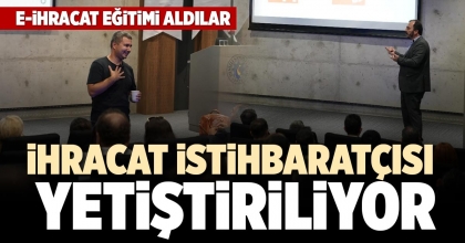 İHRACAT İSTİHBARATÇISI YETİŞTİRİLİYOR