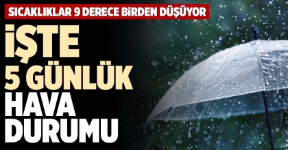 İŞTE 5 GÜNLÜK HAVA DURUMU