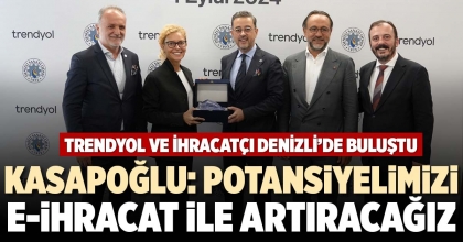 KASAPOĞLU: POTANSİYELİMİZİ E-İHRACAT İLE ARTIRACAĞIZ