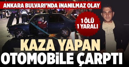 KAZA YAPAN OTOMOBİLE ÇARPTI: 1 ÖLÜ 1 YARALI