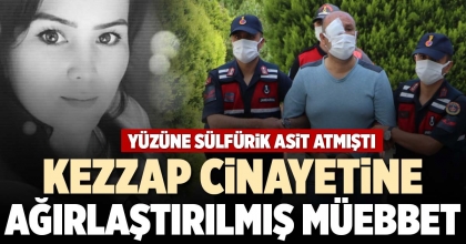 KEZZAP CİNAYETİNE AĞIRLAŞTIRILMIŞ MÜEBBET