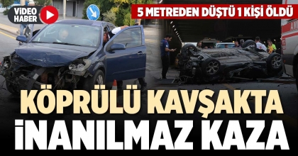 KÖPRÜLÜ KAVŞAKTA İNANILMAZ KAZA