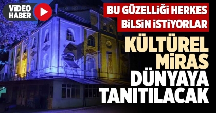 KÜLTÜREL MİRAS DÜNYAYA TANITILACAK